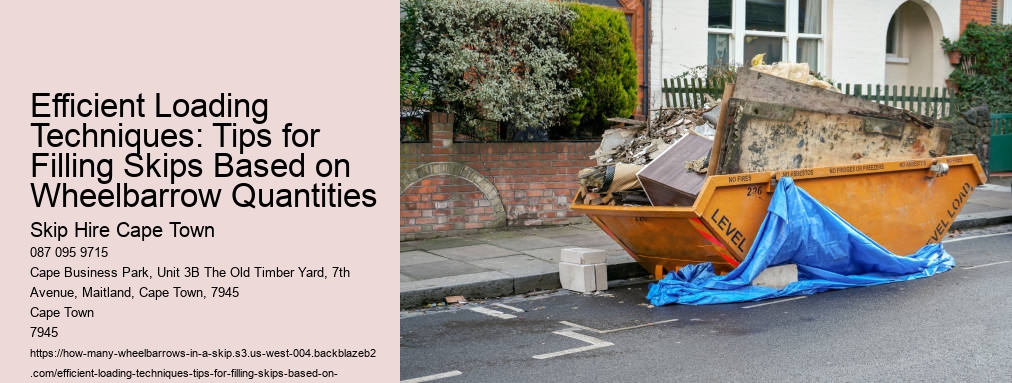 Efficient Loading Techniques: Tips for Filling Skips Based on Wheelbarrow Quantities