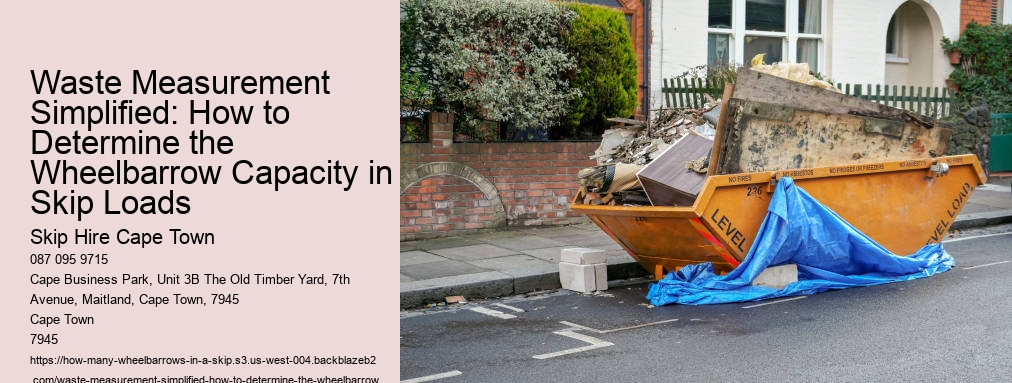 Waste Measurement Simplified: How to Determine the Wheelbarrow Capacity in Skip Loads