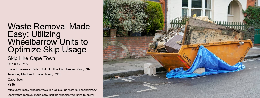 Waste Removal Made Easy: Utilizing Wheelbarrow Units to Optimize Skip Usage